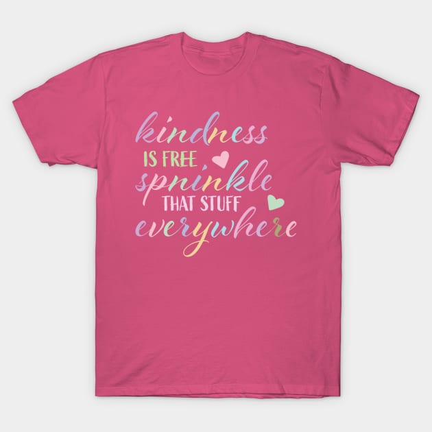 Kindness is Free Sprinkle that Stuff Everywhere T-Shirt by smileykty